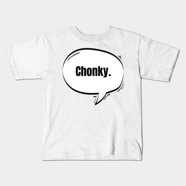 Chonky Text-Based Speech Bubble Kids T-Shirt by nathalieaynie